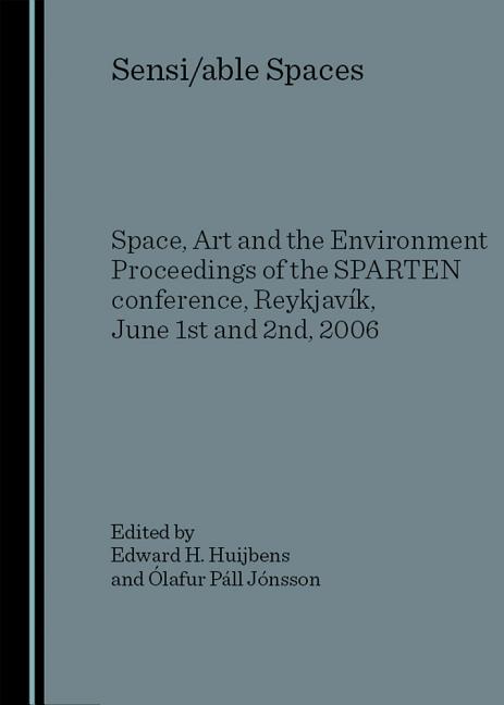 Sensi/Able Spaces: Space, Art and the Environment Proceedings of the Sparten Conference, Reykjavã-K, June 1st and 2nd, 2006 - Ingram