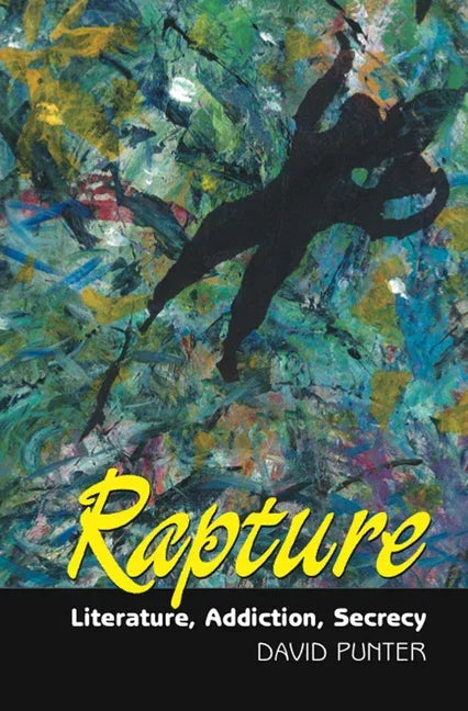 Rapture: Literature, Secrecy, Addiction - stevensbooks