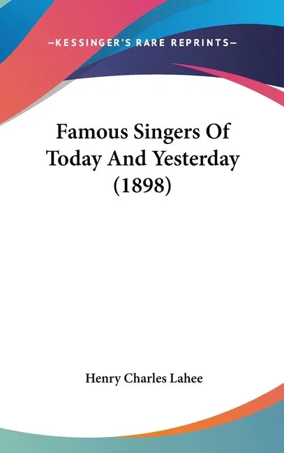 Famous Singers Of Today And Yesterday (1898) - stevensbooks
