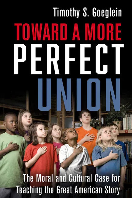 Toward a More Perfect Union: The Moral and Cultural Case for Teaching the Great American Story - stevensbooks