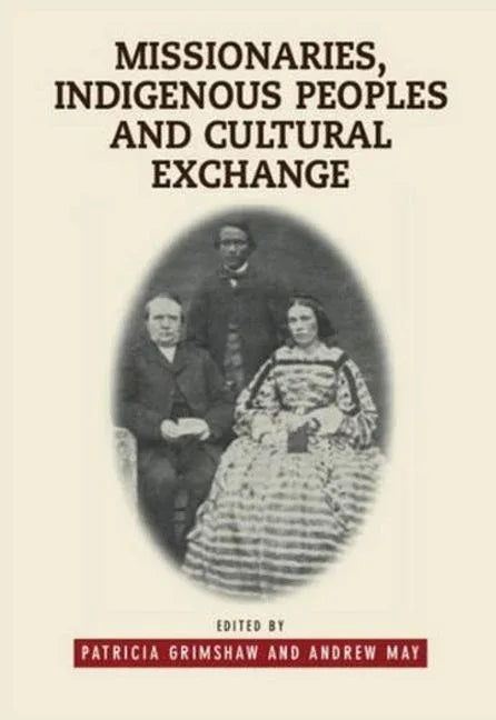 Missionaries, Indigenous Peoples and Cultural Exchange - stevensbooks