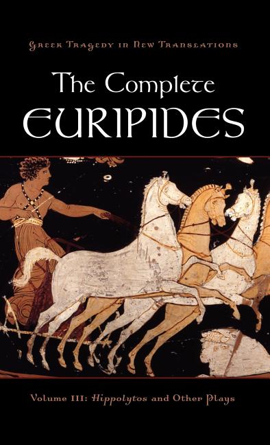 Complete Euripides: Volume III: Hippolytos and Other Plays - Ingram