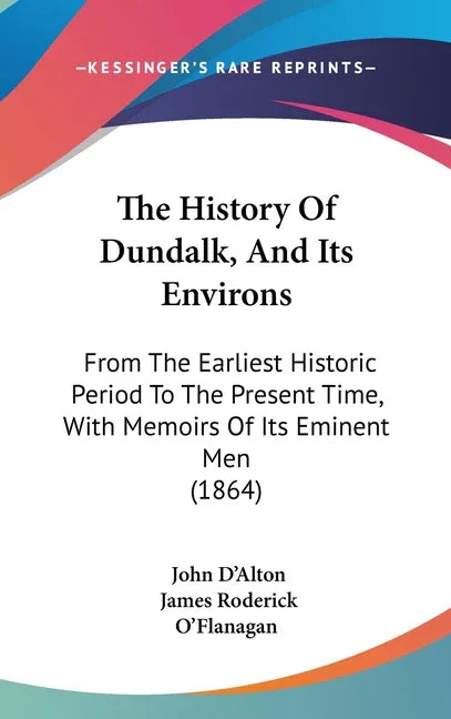 History Of Dundalk, And Its Environs: From The Earliest Historic Period To The Present Time, With Memoirs Of Its Eminent Men (1864) - stevensbooks