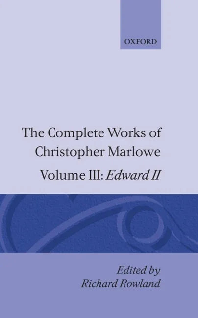 Complete Works of Christopher Marlowe: Volume III: Edward II - stevensbooks