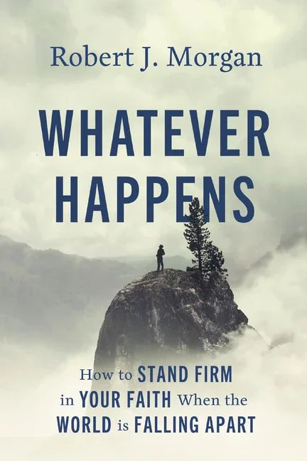 Whatever Happens: How to Stand Firm in Your Faith When the World Is Falling Apart - stevensbooks