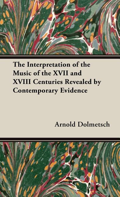 Interpretation of the Music of the XVII and XVIII Centuries Revealed by Contemporary Evidence - Ingram