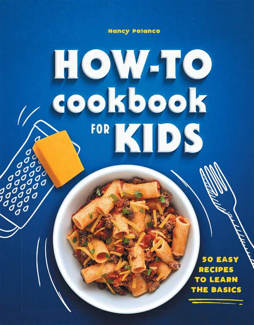 How-To Cookbook for Kids: 50 Easy Recipes to Learn the Basics - stevensbooks