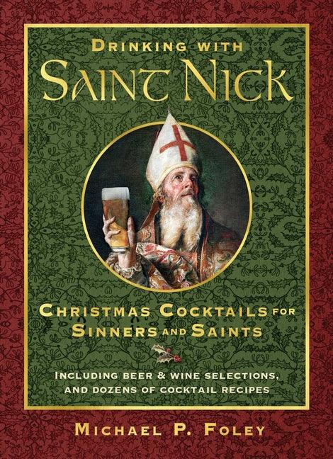 Drinking with Saint Nick: Christmas Cocktails for Sinners and Saints - stevensbooks
