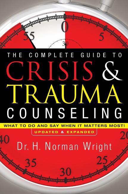 Complete Guide to Crisis & Trauma Counseling: What to Do and Say When It Matters Most! (Updated, Expanded) - Ingram