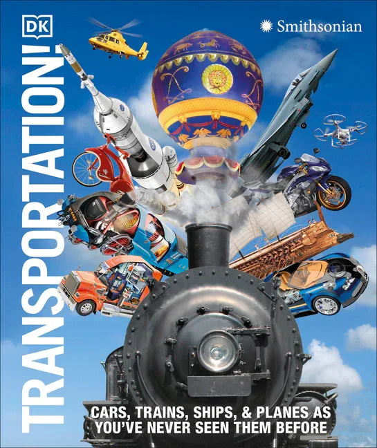 Transportation!: Cars, Trains, Ships and Planes as You've Never Seen Them Before - stevensbooks