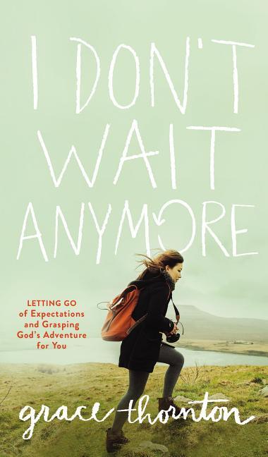 I Don't Wait Anymore: Letting Go of Expectations and Grasping God's Adventure for You - stevensbooks