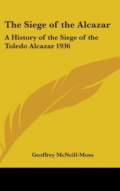 Siege of the Alcazar: A History of the Siege of the Toledo Alcazar 1936 - Ingram