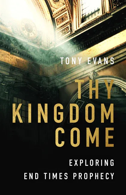 Thy Kingdom Come: Exploring End Times Prophecy - stevensbooks