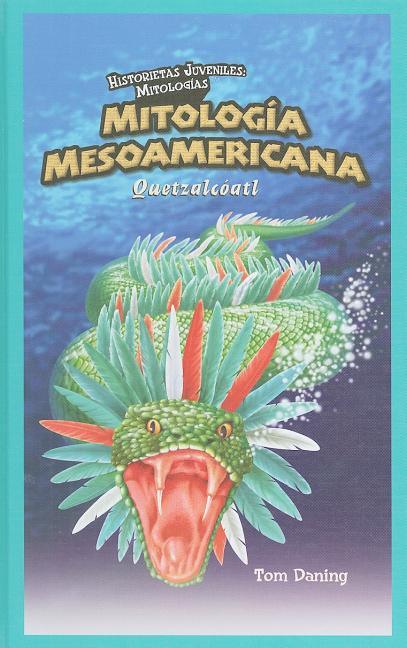 Mitología Mesoamericana: Quetzalcóatl (Mesoamerican Mythology: Quetzalcoatl) - stevensbooks