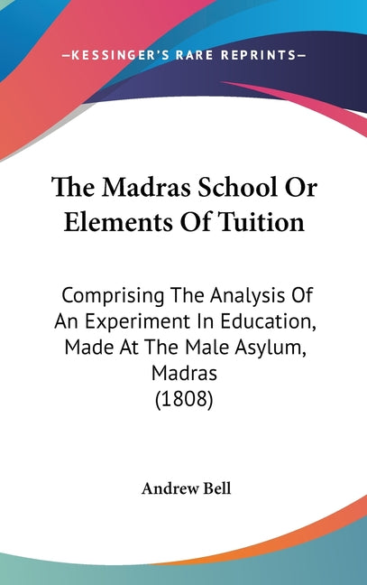 Madras School Or Elements Of Tuition: Comprising The Analysis Of An Experiment In Education, Made At The Male Asylum, Madras (1808) - Ingram
