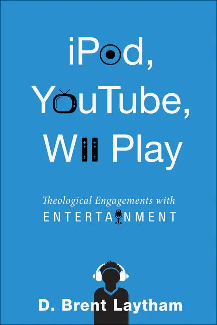 Ipod, Youtube, Wii Play: Theological Engagements with Entertainment - stevensbooks