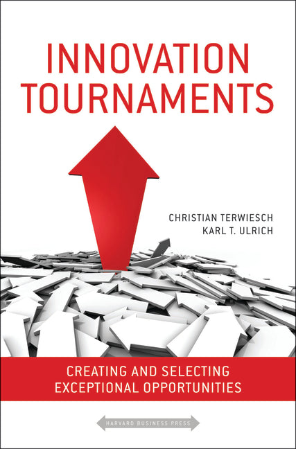 Innovation Tournaments: Creating and Selecting Exceptional Opportunities - Ingram
