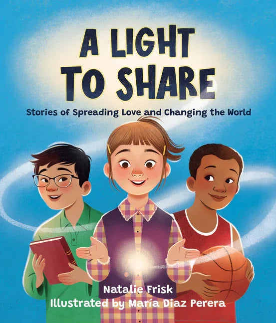 Light to Share: Stories of Spreading Love and Changing the World - stevensbooks