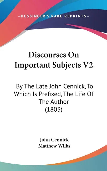 Discourses On Important Subjects V2: By The Late John Cennick, To Which Is Prefixed, The Life Of The Author (1803) - stevensbooks