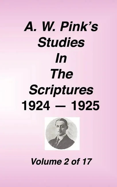 A. W. Pink's Studies in the Scriptures, 1924-25, Vol 02 of 17 - stevensbooks
