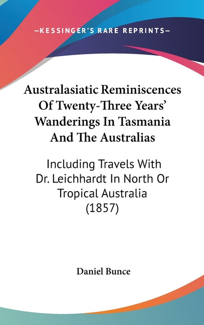 Australasiatic Reminiscences Of Twenty-Three Years' Wanderings In Tasmania And The Australias: Including Travels With Dr. Leichhardt In North Or Tropi - Ingram