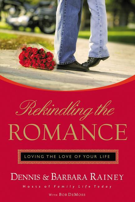 Rekindling the Romance: Loving the Love of Your Life - stevensbooks