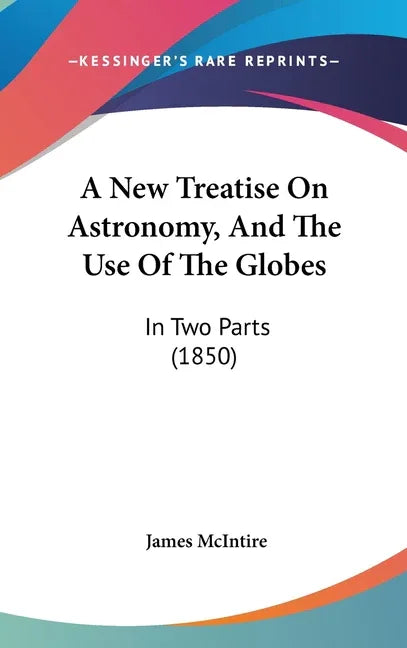 New Treatise On Astronomy, And The Use Of The Globes: In Two Parts (1850) - stevensbooks