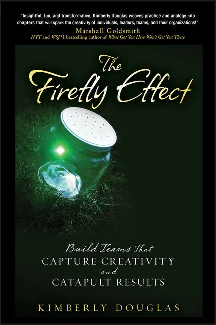 Firefly Effect: Build Teams That Capture Creativity and Catapult Results - stevensbooks