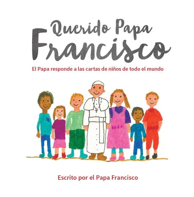 Querido Papa Francisco: El Papa Responde a Las Cartas de Niños de Todo El Mundo - stevensbooks