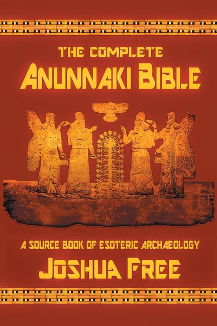 Complete Anunnaki Bible: A Source Book of Esoteric Archaeology (Anniversary) - Ingram