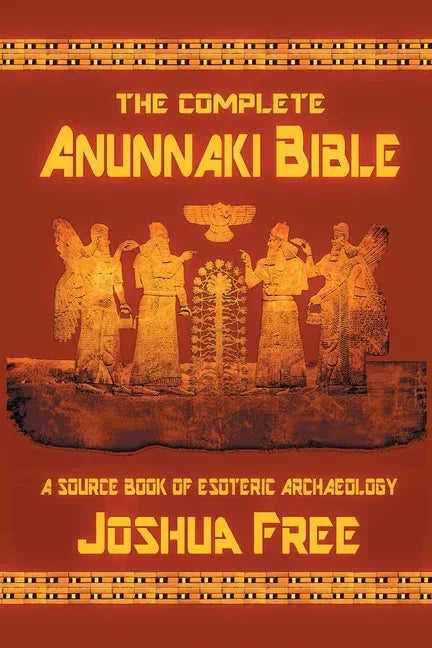 Complete Anunnaki Bible: A Source Book of Esoteric Archaeology (Anniversary) - stevensbooks