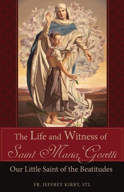 Life and Witness of Saint Maria Goretti: Our Little Saint of the Beatitudes - stevensbooks