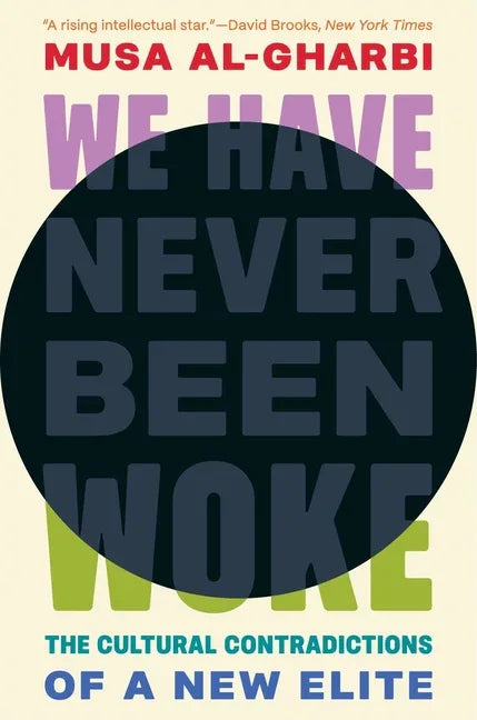 We Have Never Been Woke: The Cultural Contradictions of a New Elite - stevensbooks