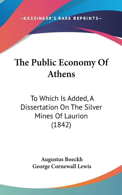 Public Economy Of Athens: To Which Is Added, A Dissertation On The Silver Mines Of Laurion (1842) - stevensbooks