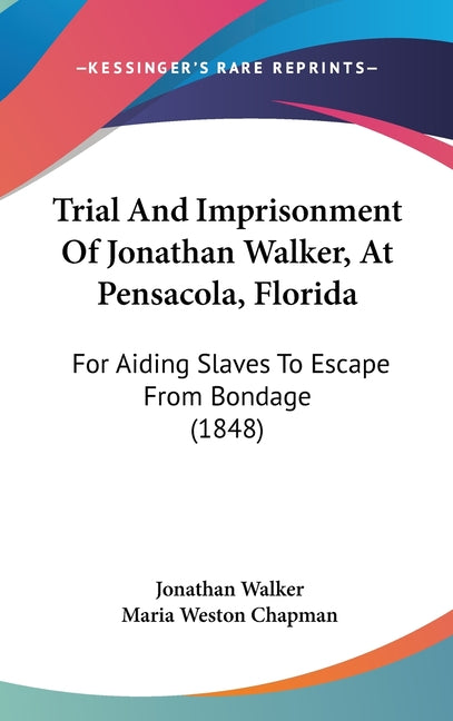 Trial And Imprisonment Of Jonathan Walker, At Pensacola, Florida: For Aiding Slaves To Escape From Bondage (1848) - Ingram