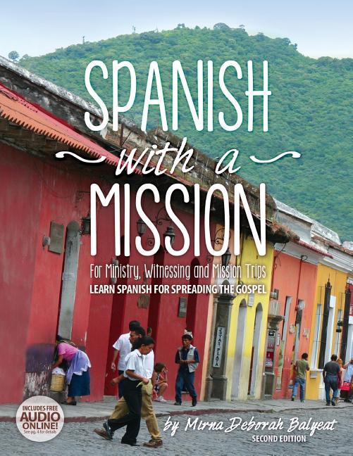 Spanish with a Mission: For Ministry, Witnessing, and Mission Trips Learn Spanish for Spreading the Gospel 2nd edition - stevensbooks
