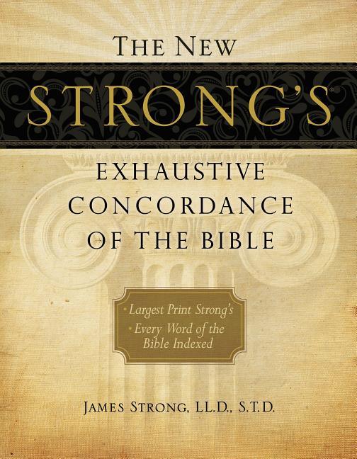 New Strong's Exhaustive Concordance of the Bible: Every Word of the Bible Indexed, Large Print Edition - stevensbooks