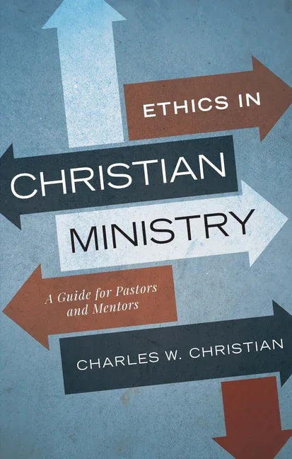 Ethics in Christian Ministry: A Guide for Pastors and Mentors - stevensbooks