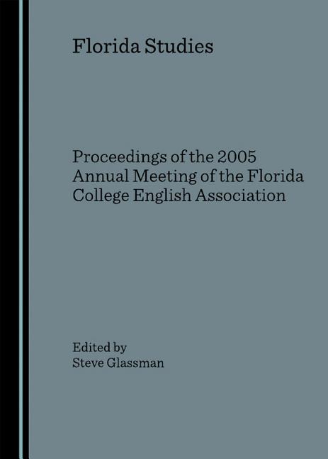 Florida Studies: Proceedings of the 2005 Annual Meeting of the Florida College English Association - Ingram
