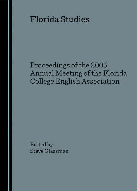 Florida Studies: Proceedings of the 2005 Annual Meeting of the Florida College English Association - stevensbooks