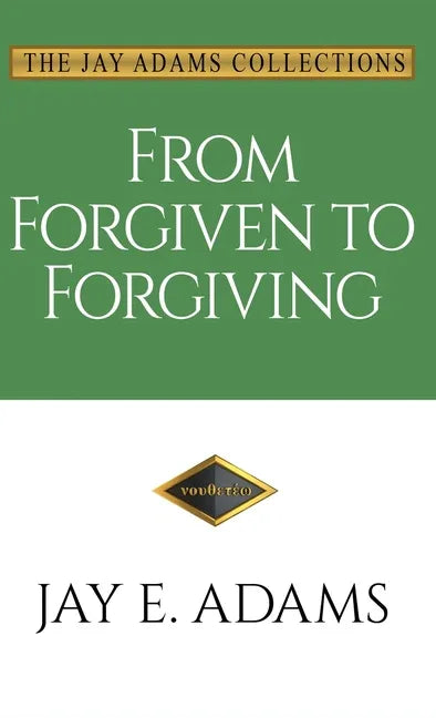 From Forgiven to Forgiving: Learning to Forgive One Another God's Way - stevensbooks