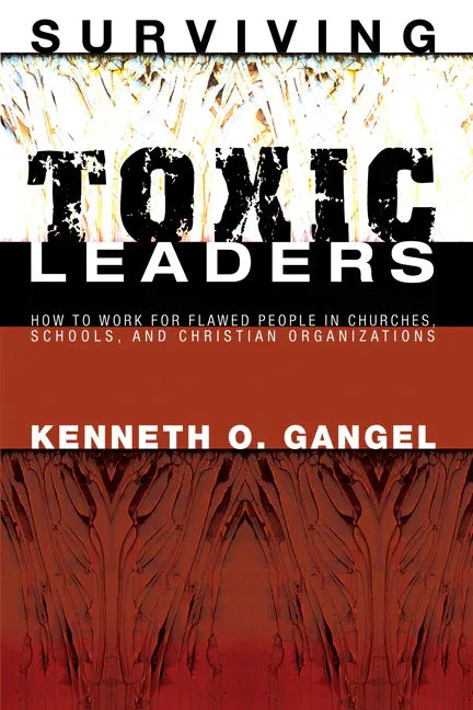 Surviving Toxic Leaders: How to Work for Flawed People in Churches, Schools, and Christian Organizations - stevensbooks
