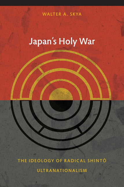 Japan's Holy War: The Ideology of Radical Shinto Ultranationalism - Ingram