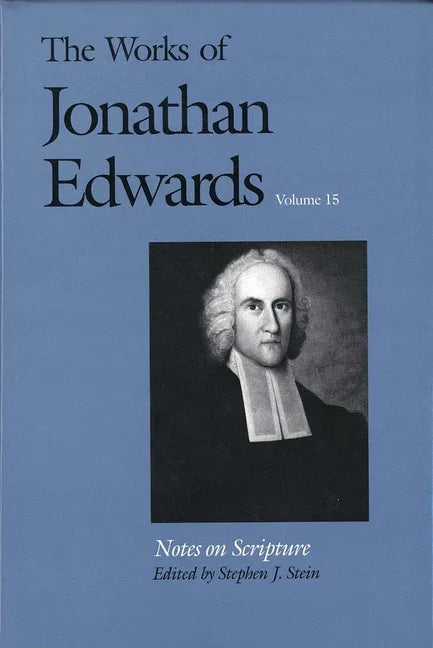 Works of Jonathan Edwards, Vol. 15: Volume 15: Notes on Scripture - stevensbooks