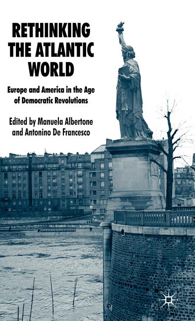 Rethinking the Atlantic World: Europe and America in the Age of Democratic Revolutions (2009) - Ingram