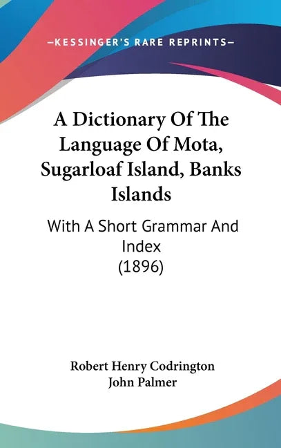Dictionary Of The Language Of Mota, Sugarloaf Island, Banks Islands: With A Short Grammar And Index (1896) - stevensbooks