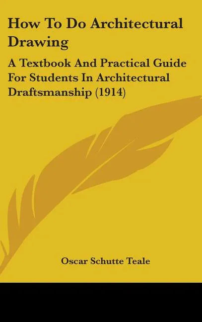 How To Do Architectural Drawing: A Textbook And Practical Guide For Students In Architectural Draftsmanship (1914) - stevensbooks