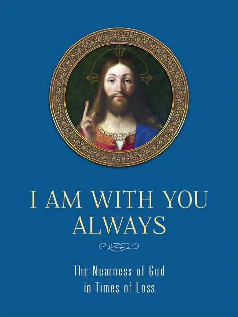 I Am with You Always: The Nearness of God in Times of Loss: The Nearness of God in Times of Loss - stevensbooks