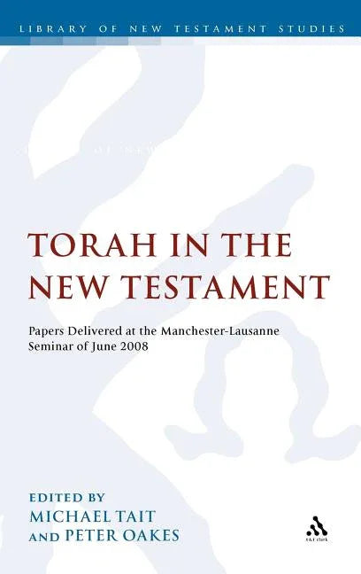 Torah in the New Testament: Papers Delivered at the Manchester-Lausanne Seminar of June 2008 - stevensbooks