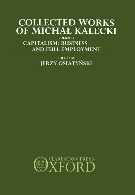 Collected Works of Michal Kalecki: Volume 1: Capitalism: Business Cycles and Full Employment - Ingram